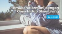 Slow Living: Menemukan Kedamaian dan Tujuan di Tengah Kesibukan Modern