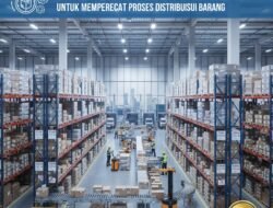 Strategi Pengelolaan Gudang Yang Rapi Dan Efisien Untuk Mempercepat Proses Distribusi Barang